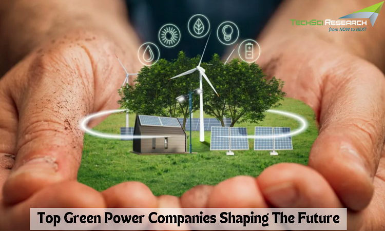 Top 8 Green Power Companies Shaping The Future: A Look At Market Leaders